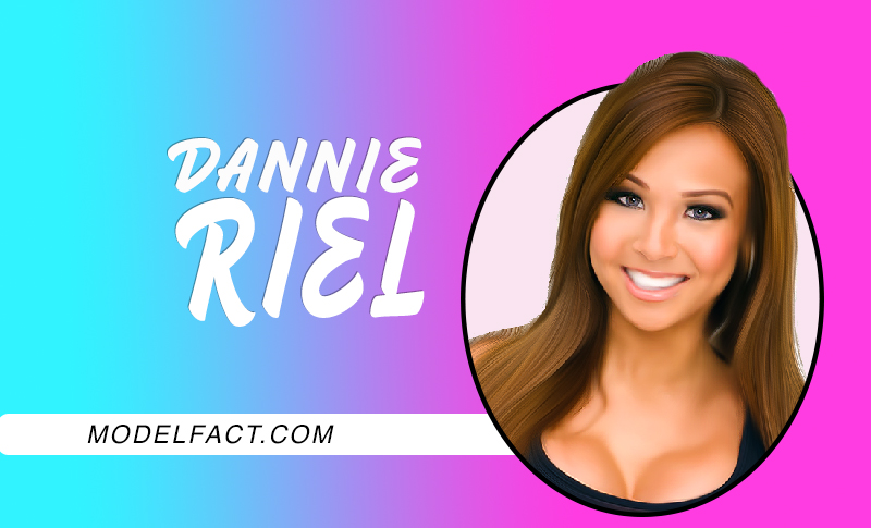 Dannie Riel : Ethnicity, Boyfriend, Career & Net Worth